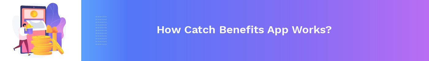 how catch benefits app works